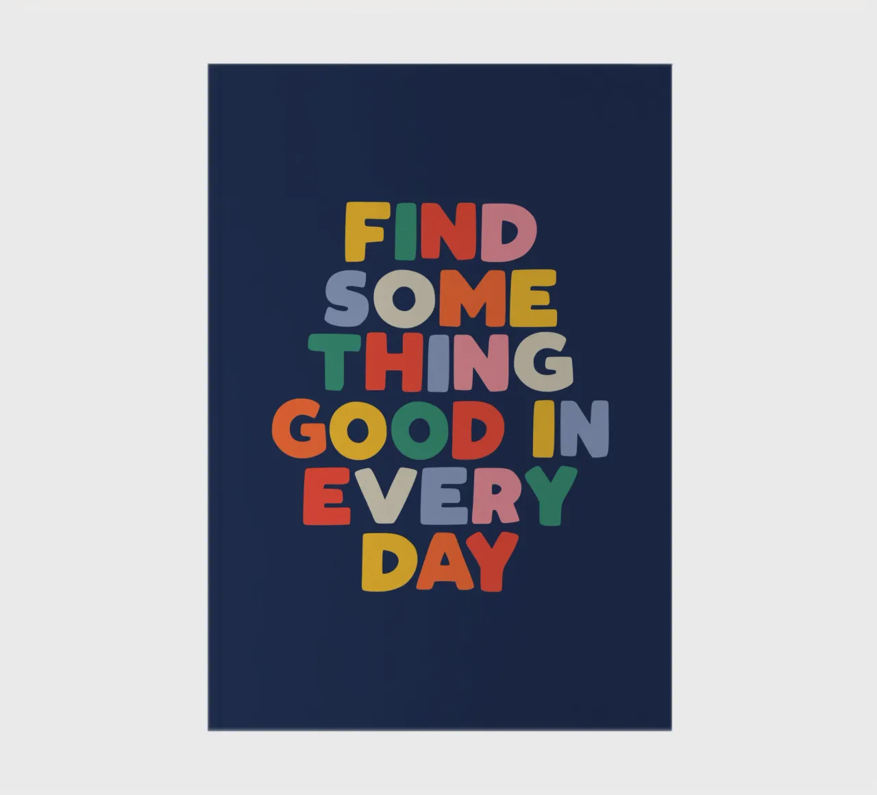 Find Something Good in Every Day Colourful Typography Print notebook by THE MOTIVATED TYPE