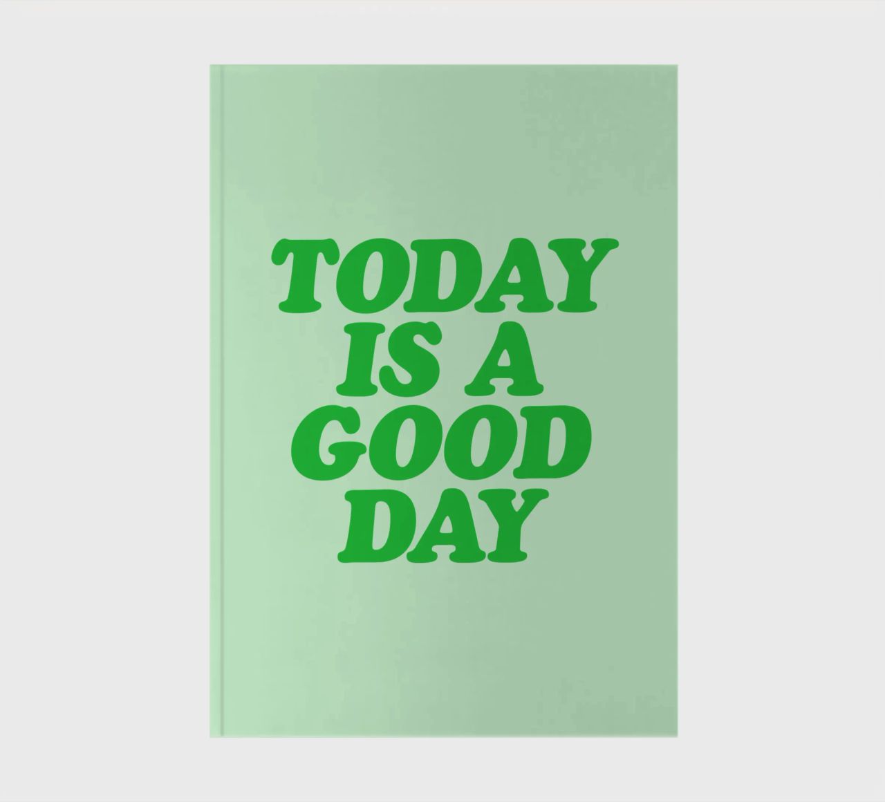 Today is a Good Day Optimistic Typography Print in Green notebook by THE MOTIVATED TYPE