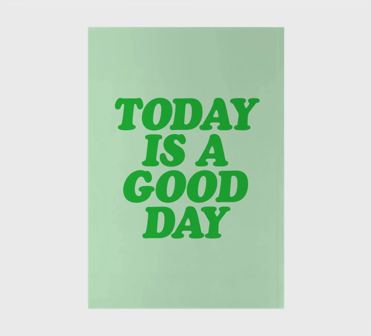 Today is a Good Day Optimistic Typography Print in Green notebook by THE MOTIVATED TYPE