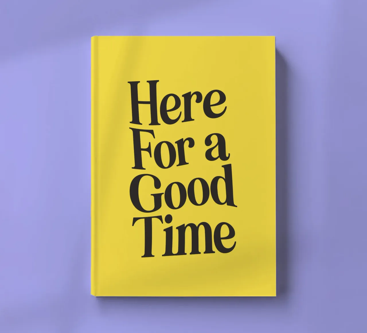 Here For a Good Time Inspirational Typography Print Yellow notebook by THE MOTIVATED TYPE