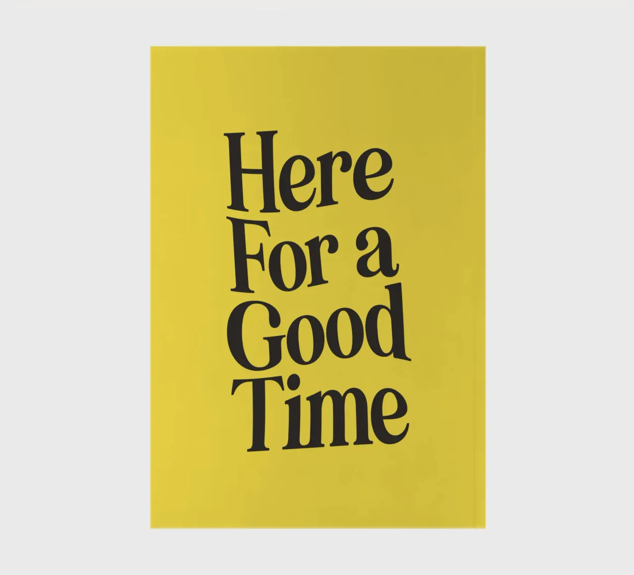 Here For a Good Time Inspirational Typography Print Yellow notebook by THE MOTIVATED TYPE