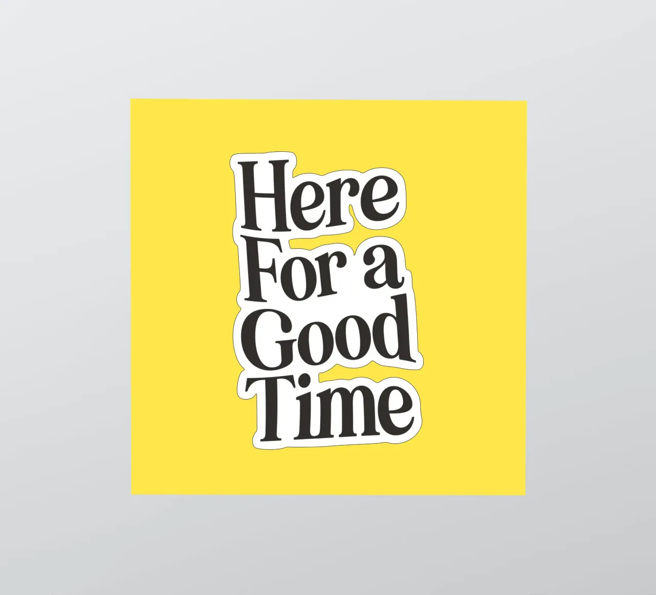 Here For a Good Time Inspirational Typography Print Jaune autocollant de THE MOTIVATED TYPE