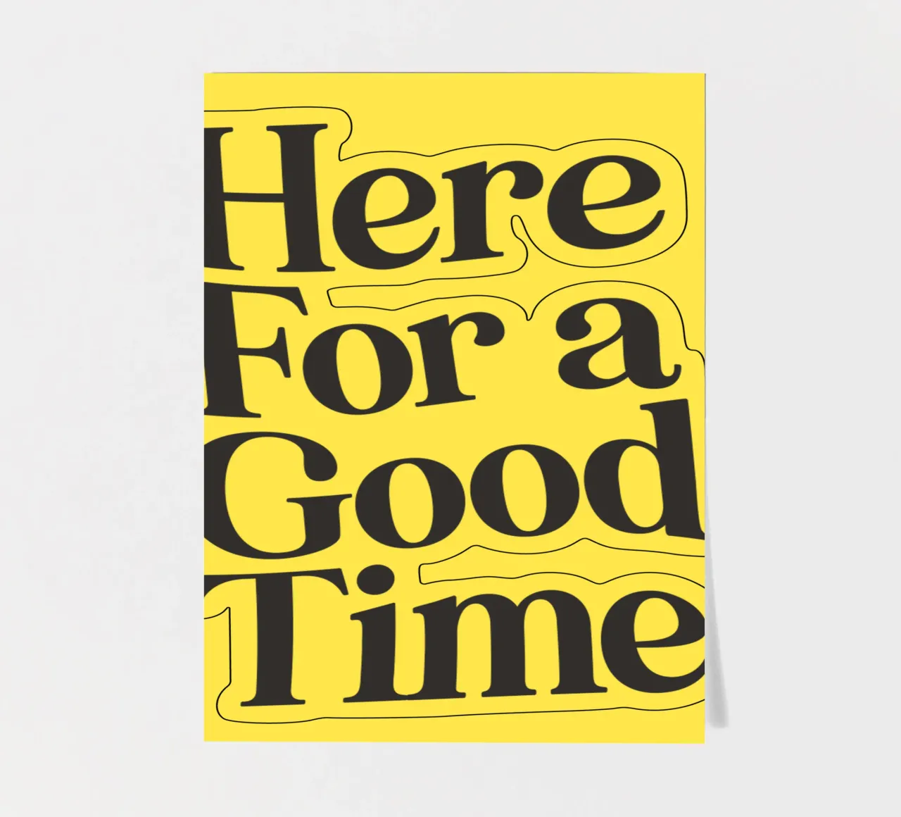 Here For a Good Time Inspirational Typography Print Jaune planche autocollant de THE MOTIVATED TYPE