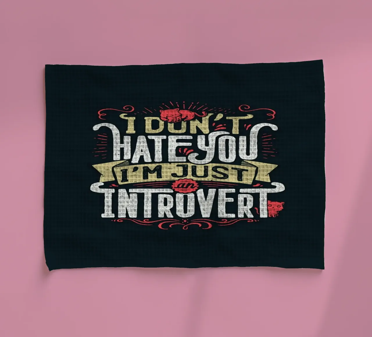 I don't hate you I'm just an introvert tea towel by Tobe Fonseca