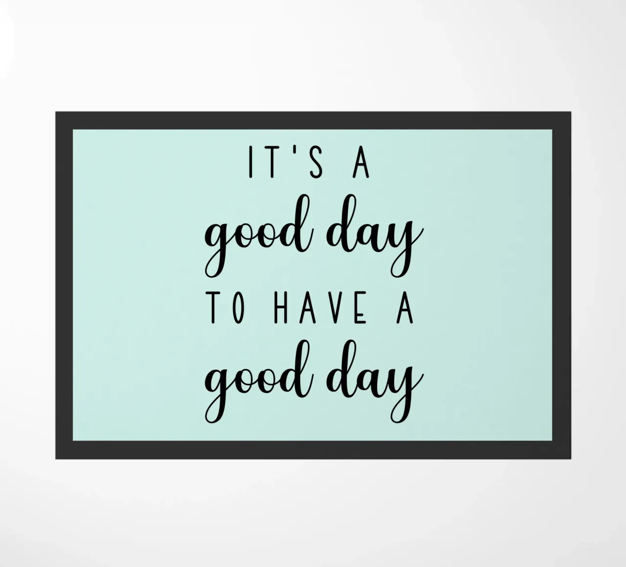 It's A Good Day To Have A Good Day Motivational doormat by Shark Printables