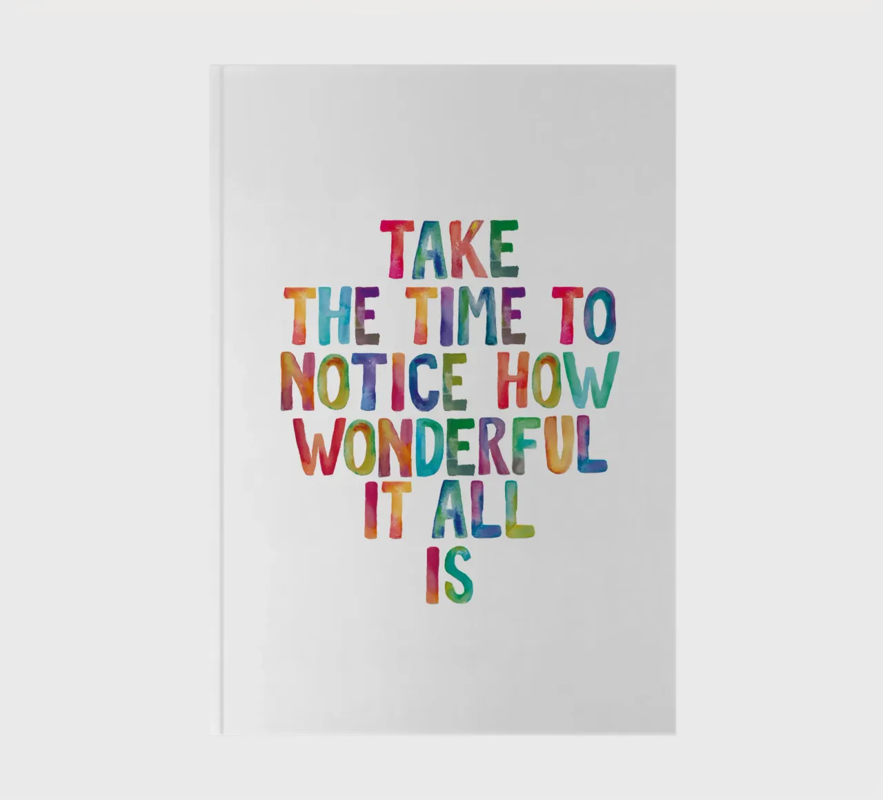 Take The Time to Notice How Wonderful It All Is Rainbow Type notebook by THE MOTIVATED TYPE