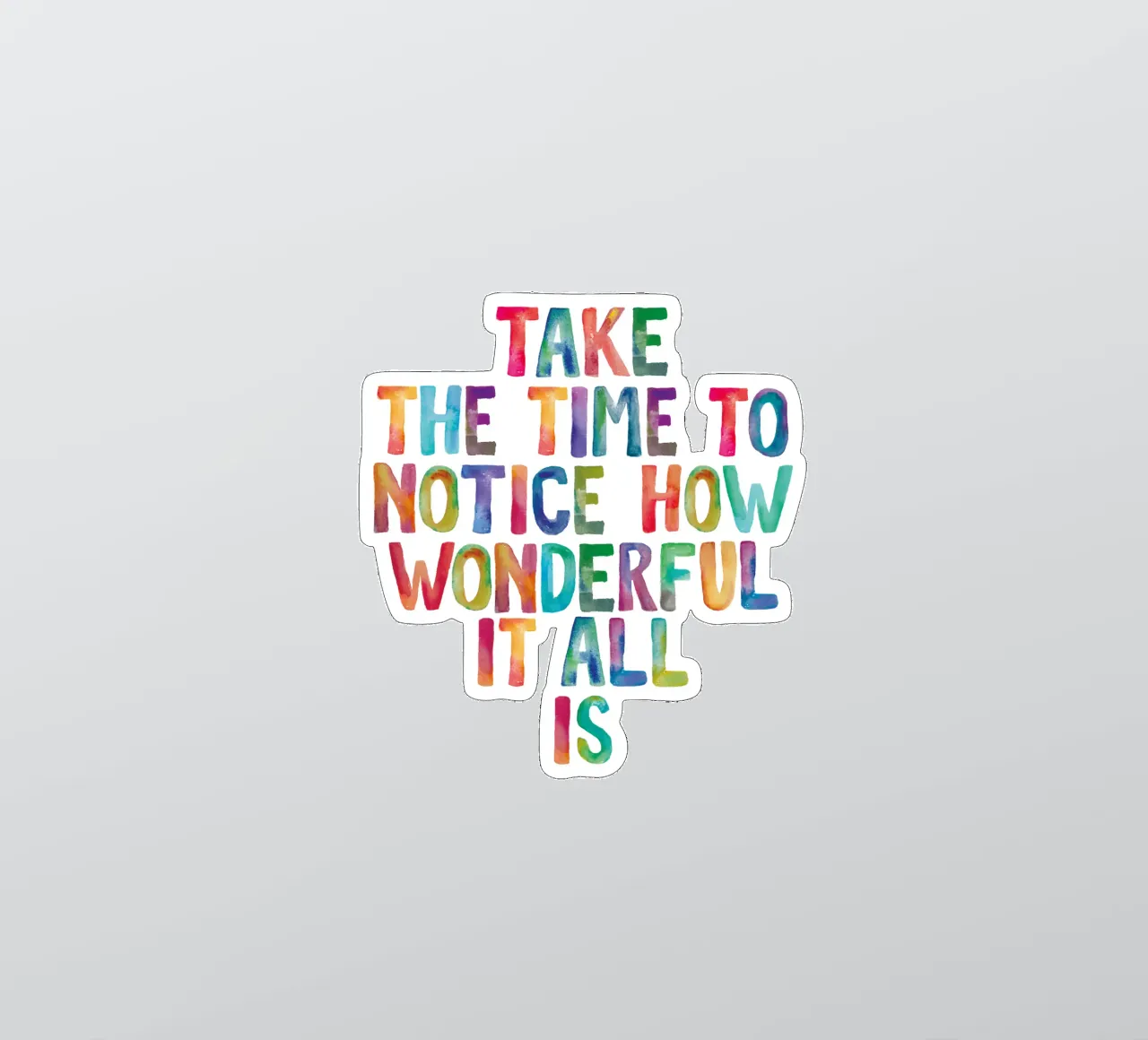 Prenez le temps de remarquer à quel point tout est merveilleux Type arc-en-ciel autocollant de THE MOTIVATED TYPE