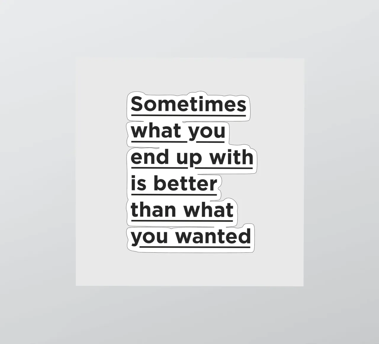 Better than What You Wanted Typography Print Schwarz Grau Sticker von THE MOTIVATED TYPE