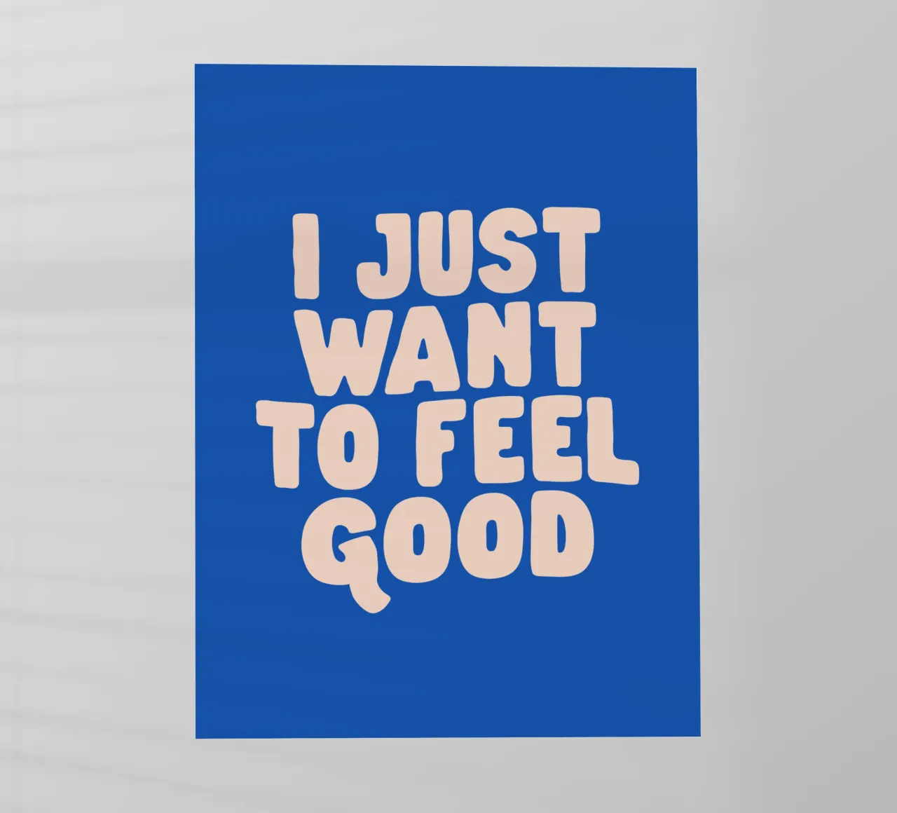 Stampa tipografica I Just Want to Feel Good nei colori pesca e blu pellicola backlit da THE MOTIVATED TYPE
