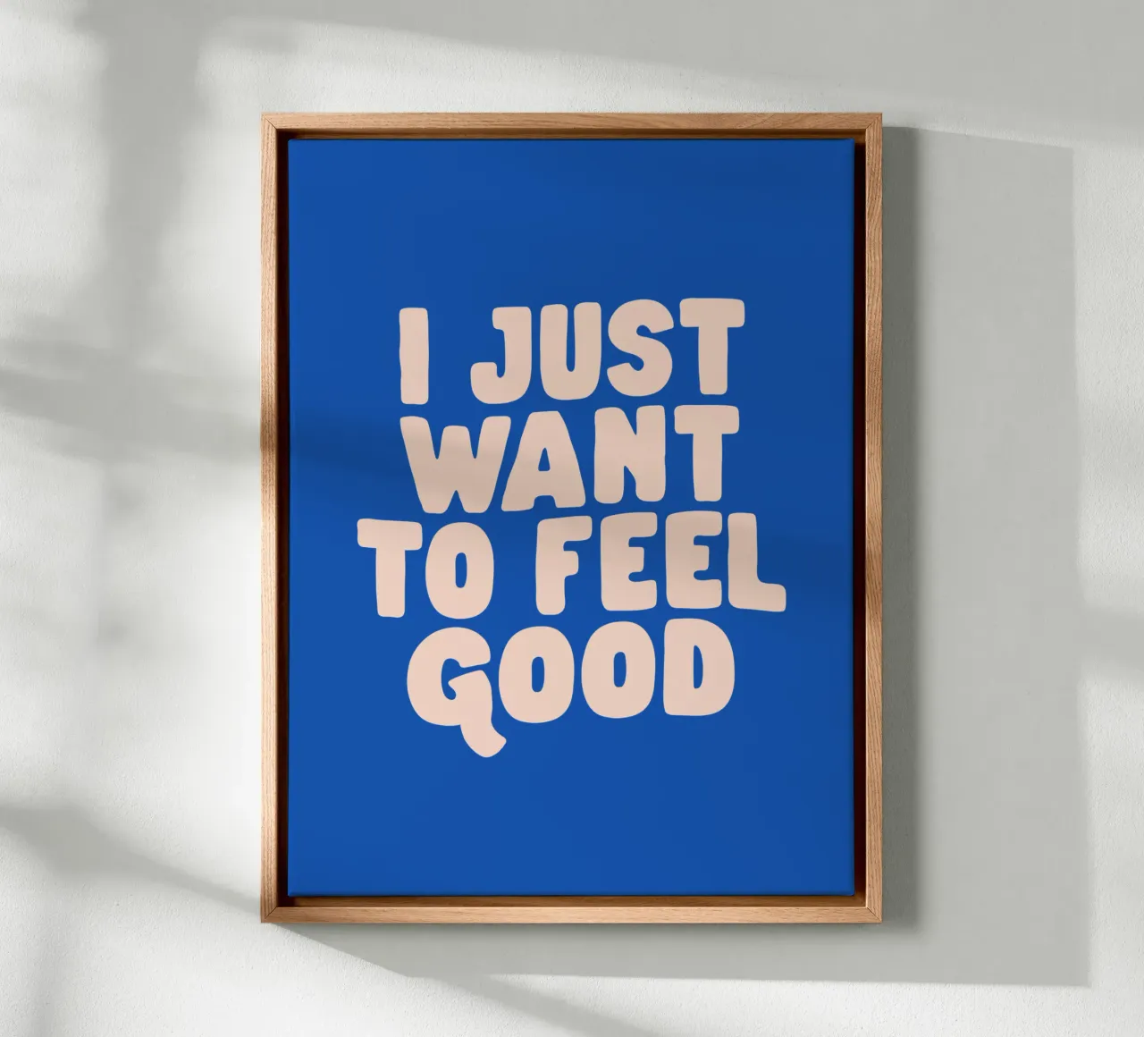 I Just Want to Feel Good Typography Print in Peach and Blue canvas with Floater frame by THE MOTIVATED TYPE