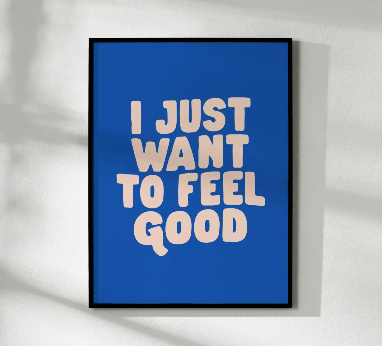 I Just Want to Feel Good Typography Print in Peach and Blue poster by THE MOTIVATED TYPE
