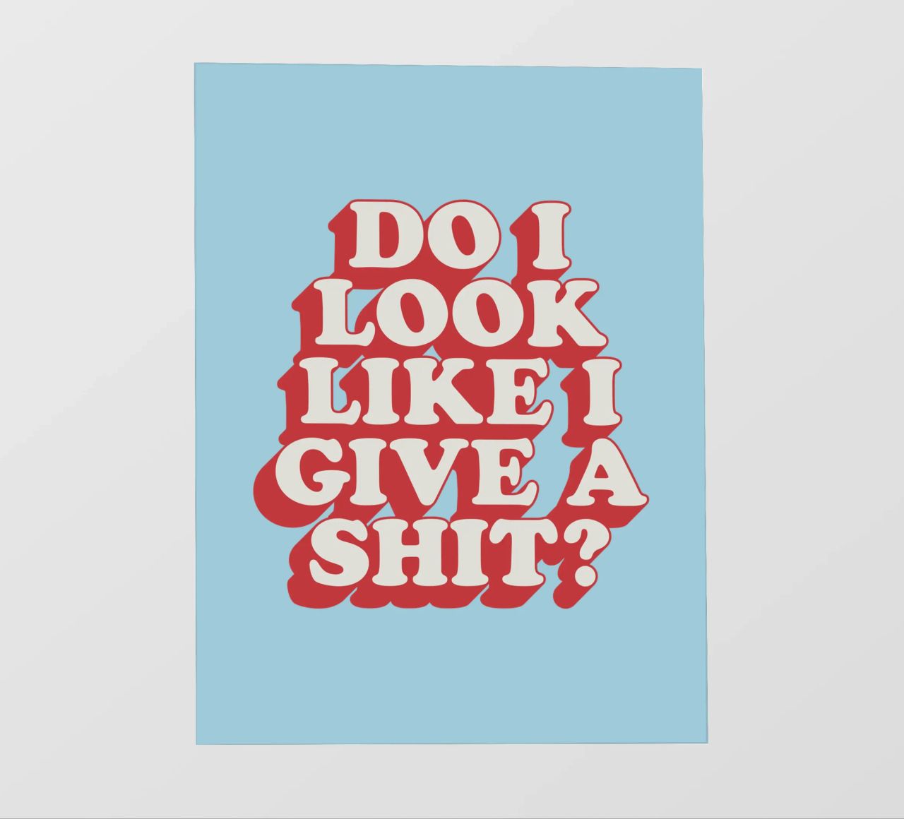 Stampa tipografica "Do I Look Like I Give a Shit" in rosso blu pellicola backlit da THE MOTIVATED TYPE