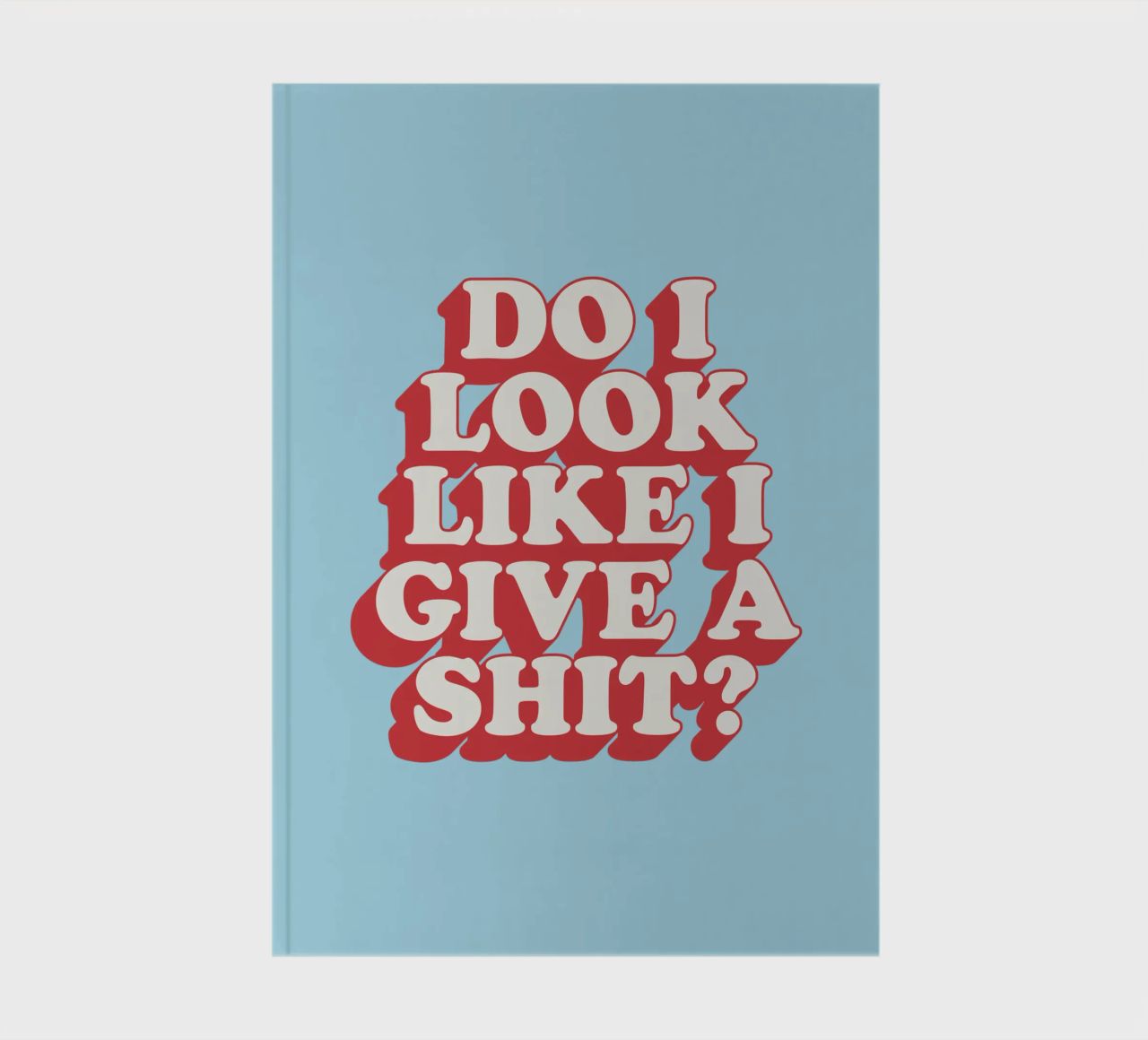 Do I Look Like I Give a Shit Typography Print in Red Blue notebook by THE MOTIVATED TYPE