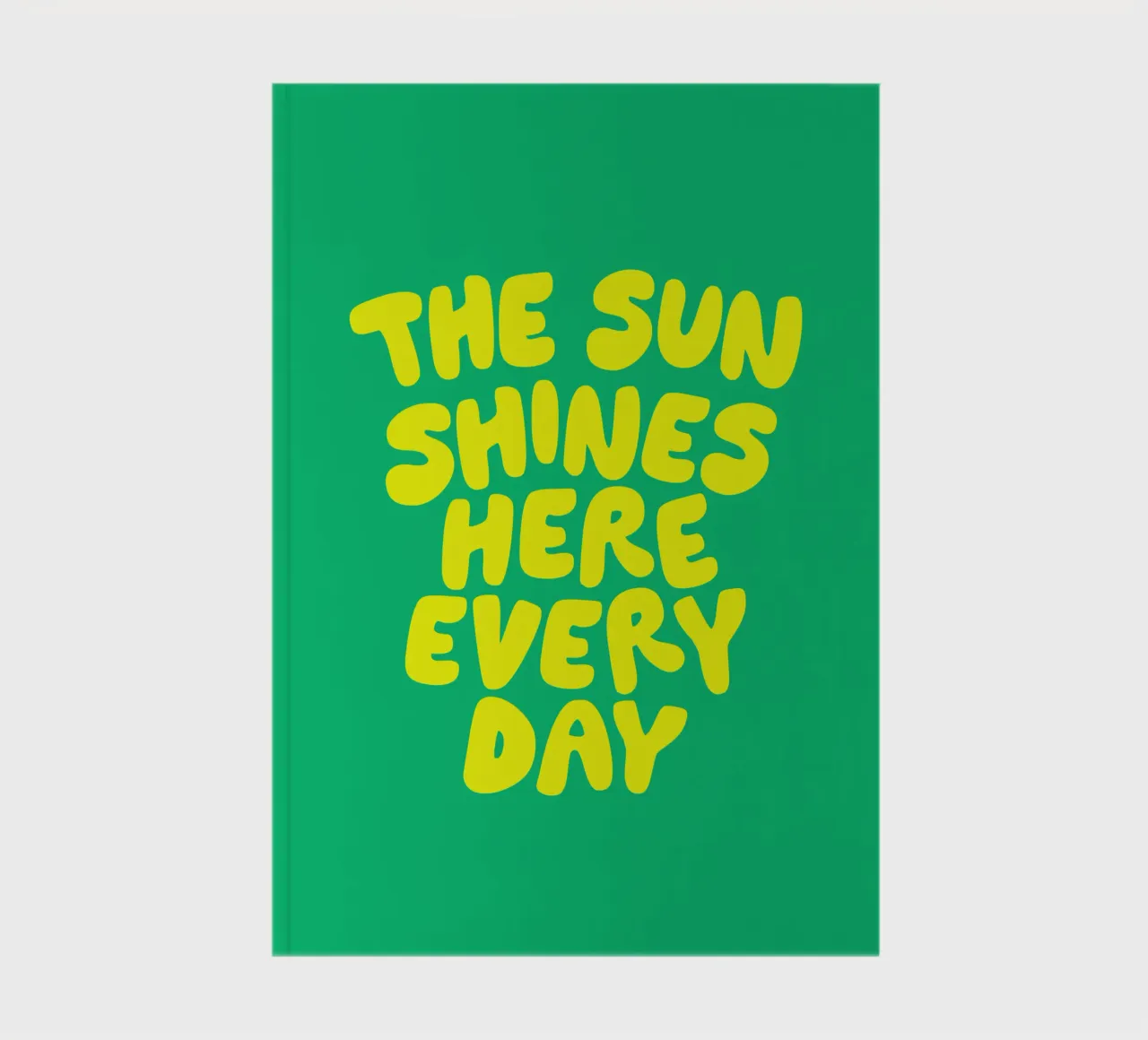 The Sun Shines Here Every Day Typography Print Green Yellow notebook by THE MOTIVATED TYPE