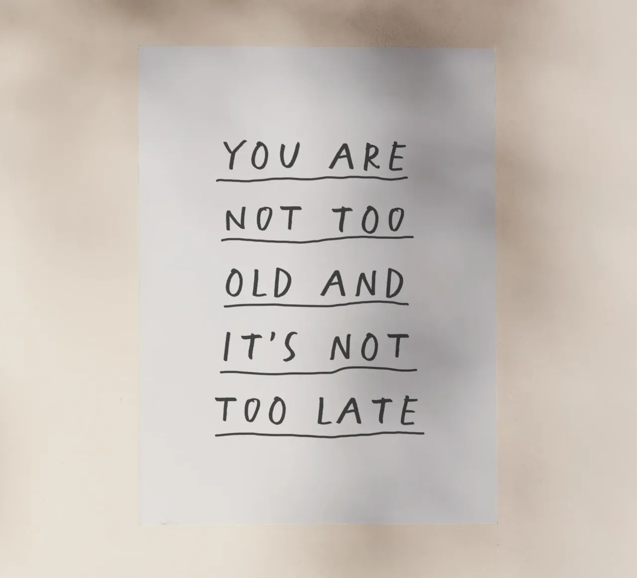 You Are Not too Old and It's Not Too Late Typography Print backlit film by THE MOTIVATED TYPE