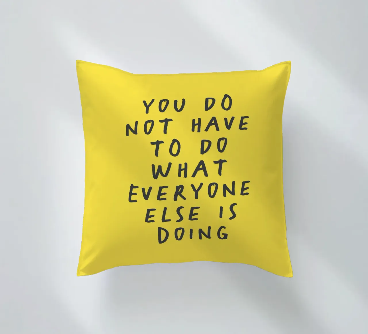 You Do Not Have to Do What Everyone Else is Doing Typography decorative cushion by THE MOTIVATED TYPE