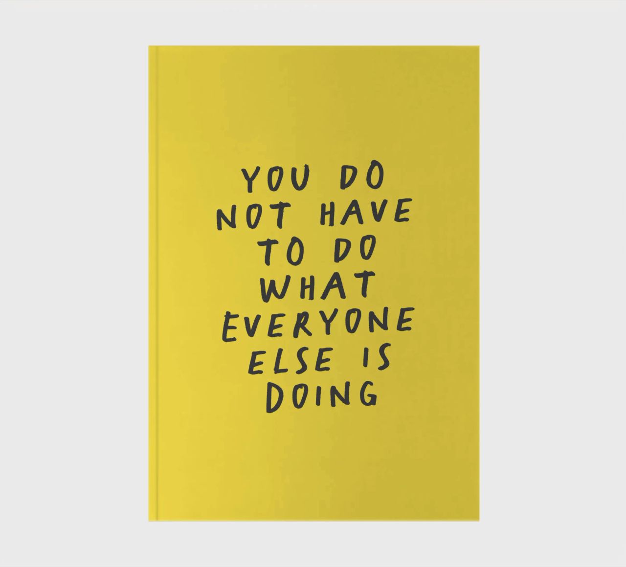 You Do Not Have to Do What Everyone Else is Doing Typography notebook by THE MOTIVATED TYPE