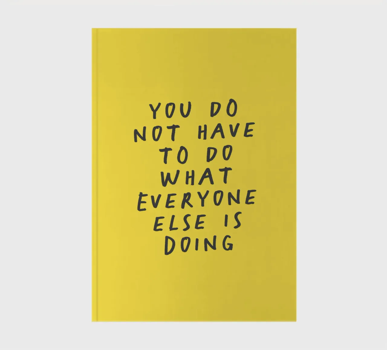 You Do Not Have to Do What Everyone Else is Doing Typography notebook by THE MOTIVATED TYPE
