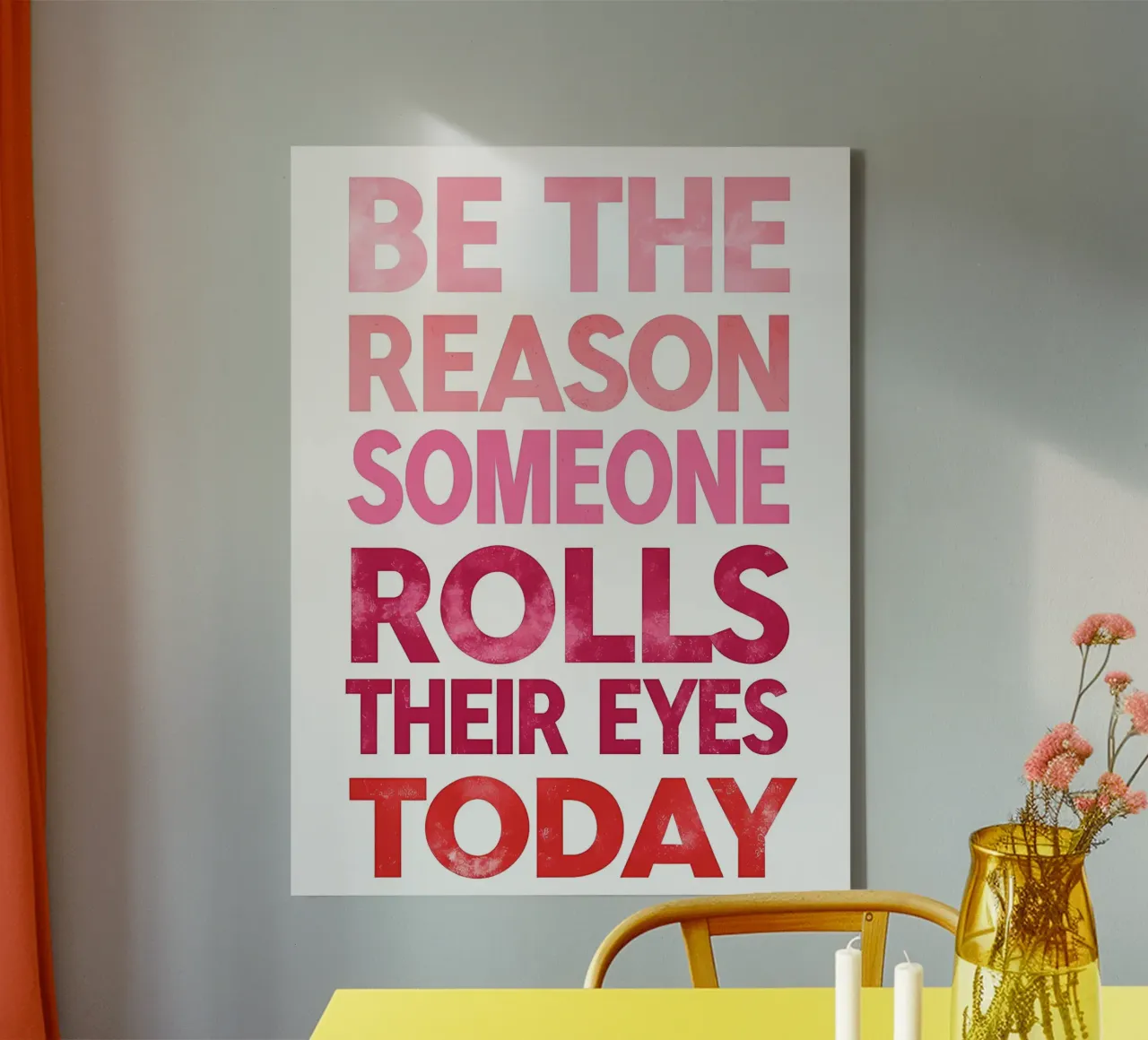 Wees de reden dat iemand vandaag met zijn ogen rolt canvas van inspirational quote