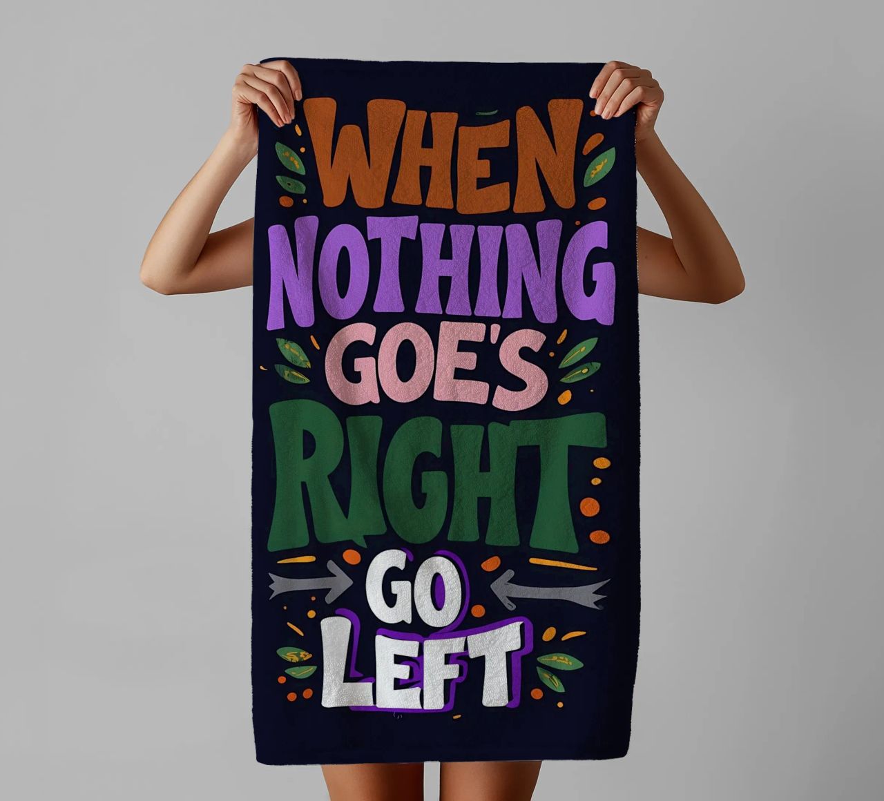 Go Left - Colorful Motivational Typography towel by inspirational quote