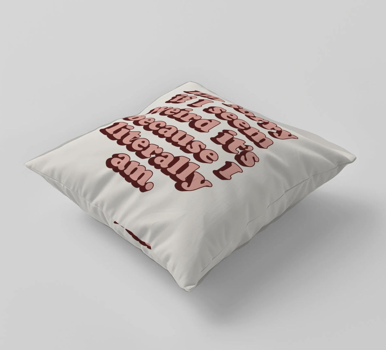 Mi dispiace se sembro strana, è perché sono letteralmente una stampa cuscino da THE MOTIVATED TYPE