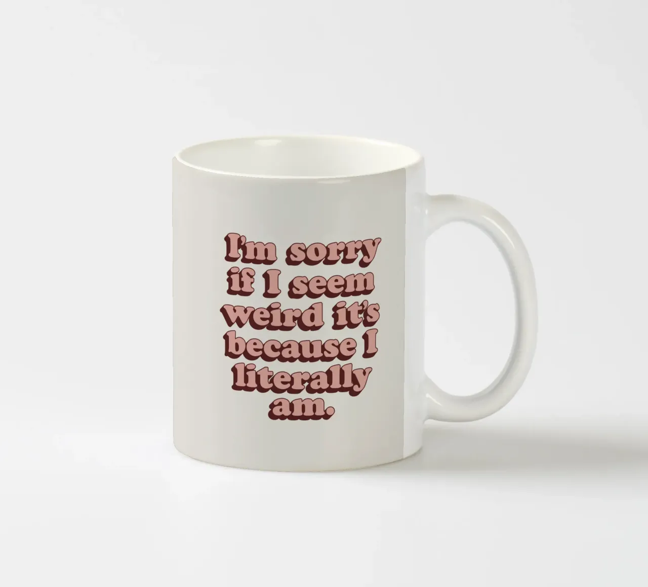 I'm Sorry if I Seem Weird It's Because I Literally Am Print ceramic mug by THE MOTIVATED TYPE