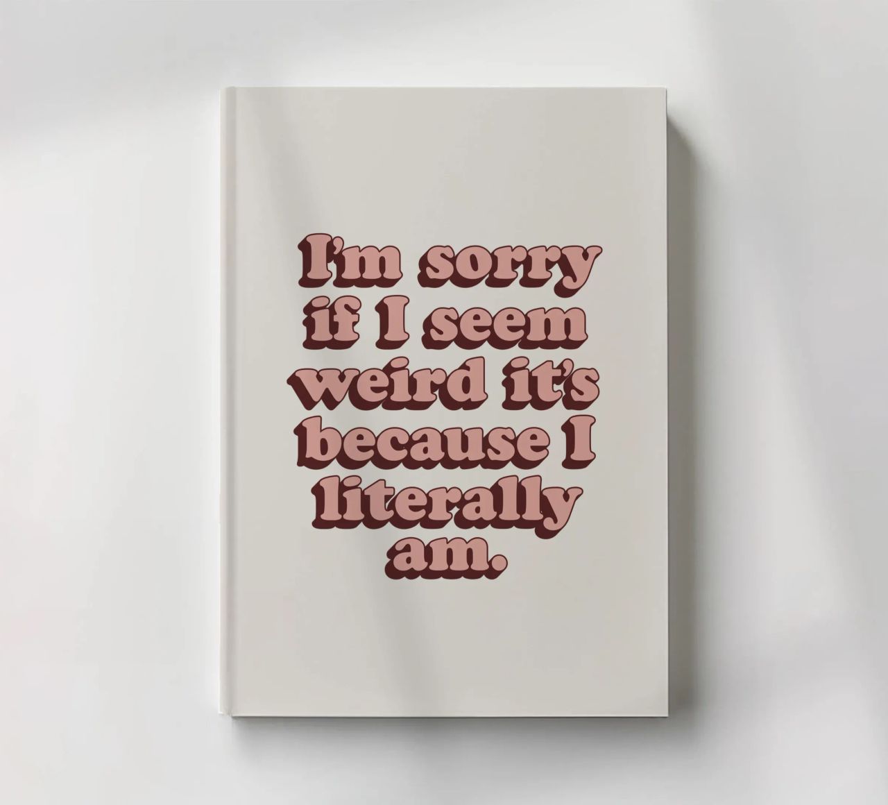 I'm Sorry if I Seem Weird It's Because I Literally Am Print notebook by THE MOTIVATED TYPE