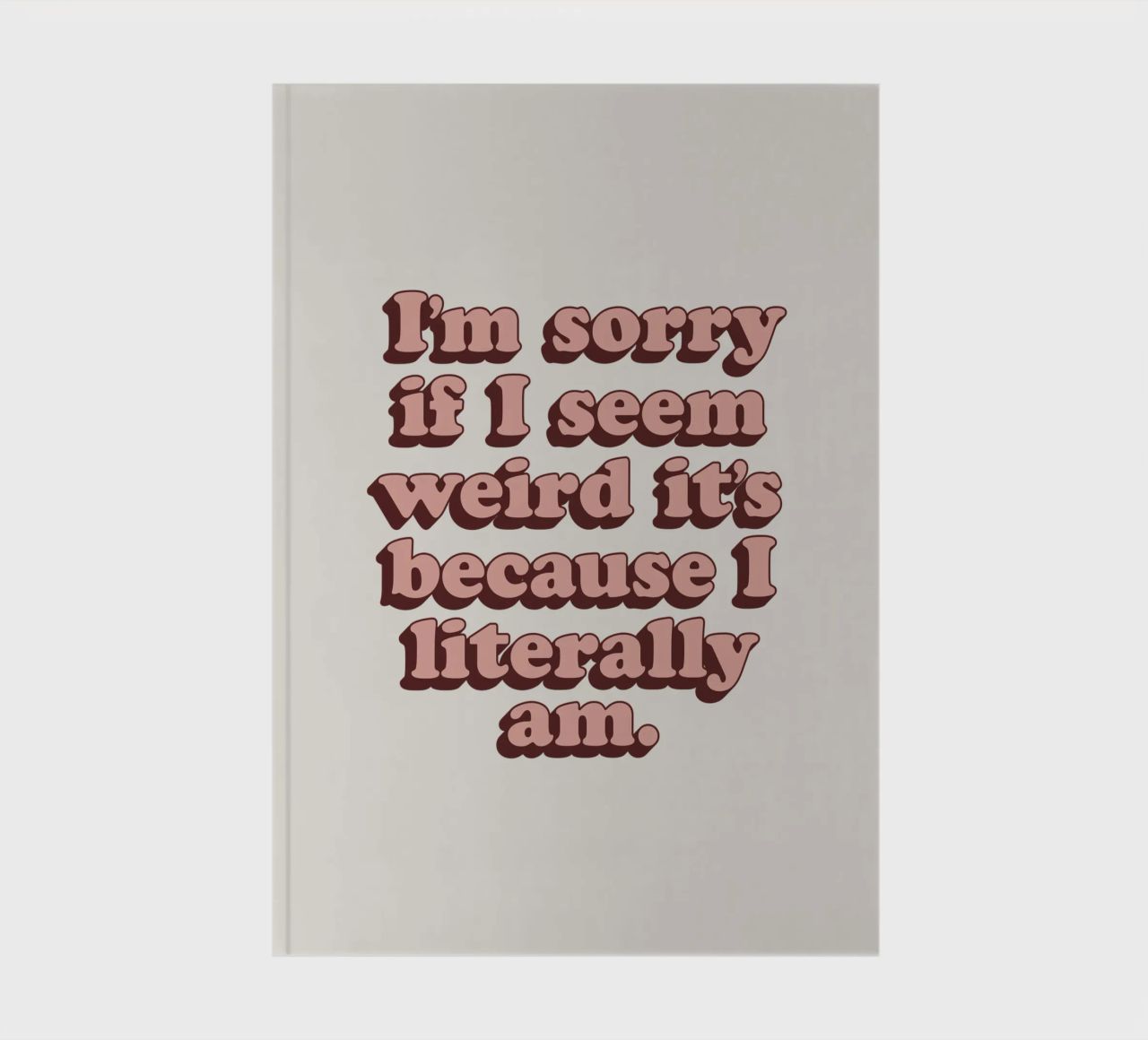 I'm Sorry if I Seem Weird It's Because I Literally Am Print notebook by THE MOTIVATED TYPE