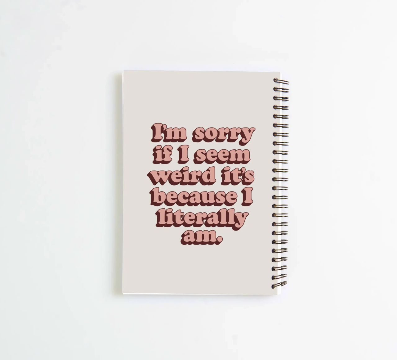 I'm Sorry if I Seem Weird It's Because I Literally Am Print spiral notebook by THE MOTIVATED TYPE