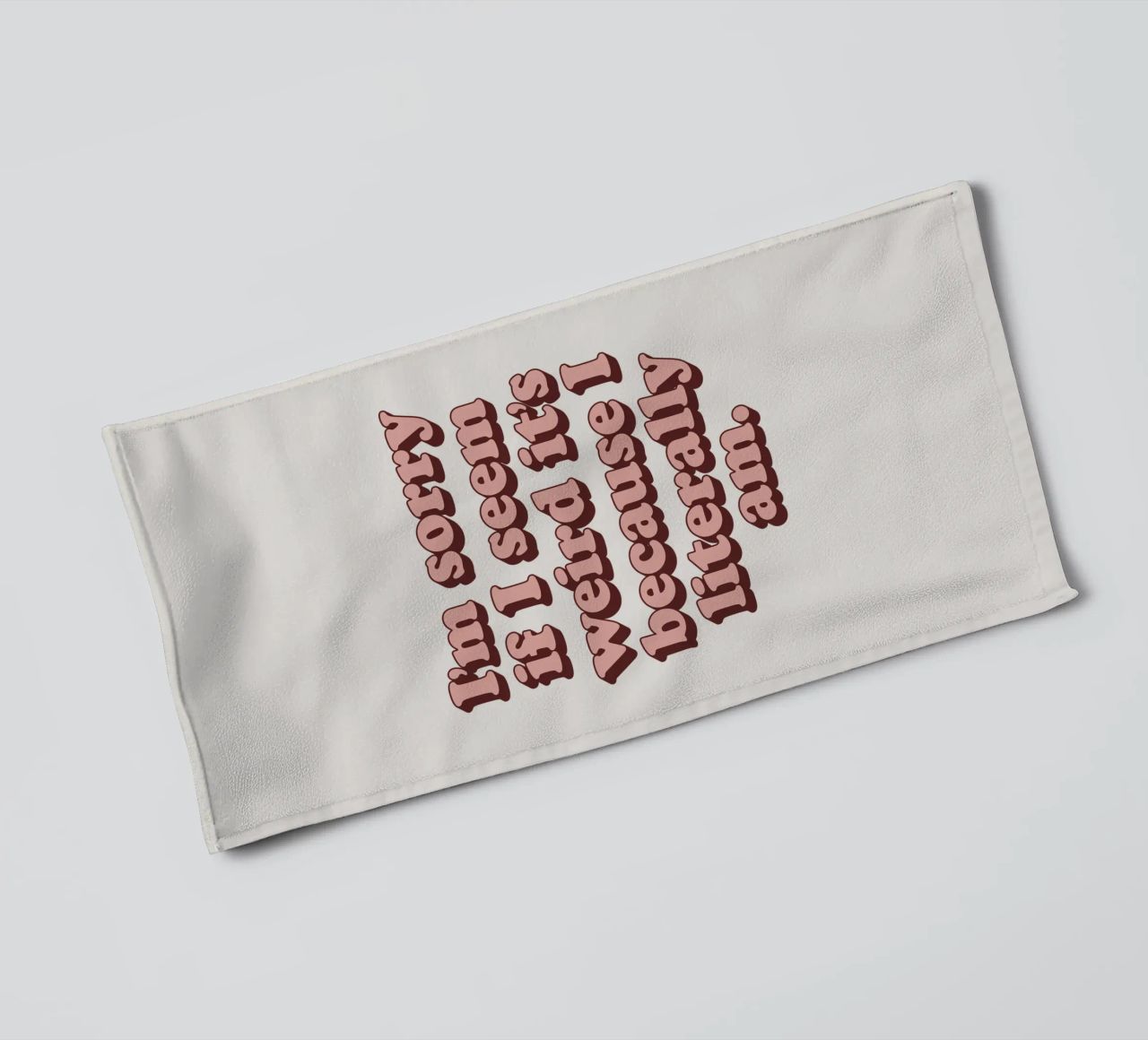 I'm Sorry if I Seem Weird It's Because I Literally Am Print towel by THE MOTIVATED TYPE