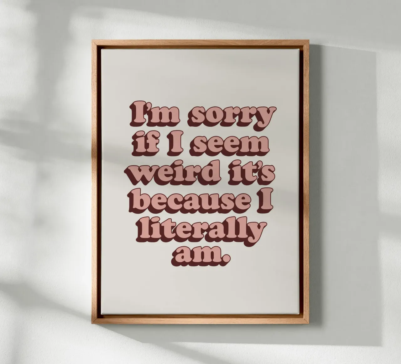Mi dispiace se sembro strana, è perché sono letteralmente una stampa tela da THE MOTIVATED TYPE
