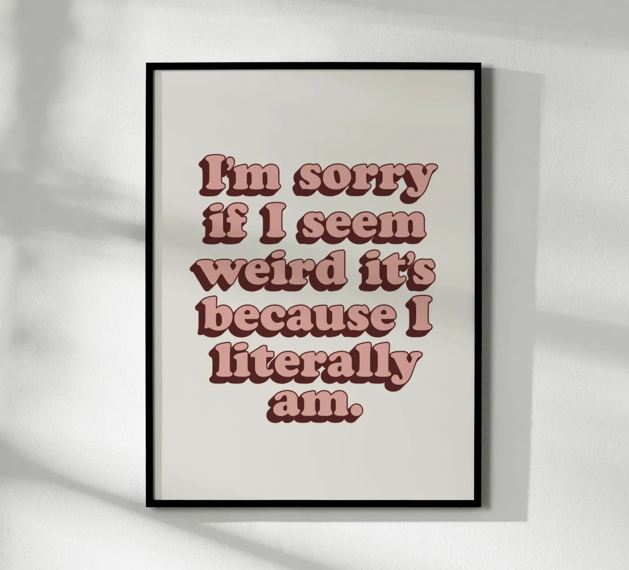 I'm Sorry if I Seem Weird It's Because I Literally Am Print hahnemühle by THE MOTIVATED TYPE