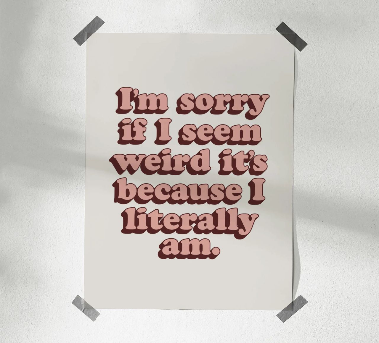 I'm Sorry if I Seem Weird It's Because I Literally Am Print hahnemühle by THE MOTIVATED TYPE