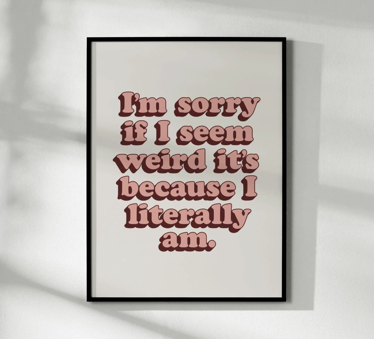 I'm Sorry if I Seem Weird It's Because I Literally Am Print hahnemühle by THE MOTIVATED TYPE