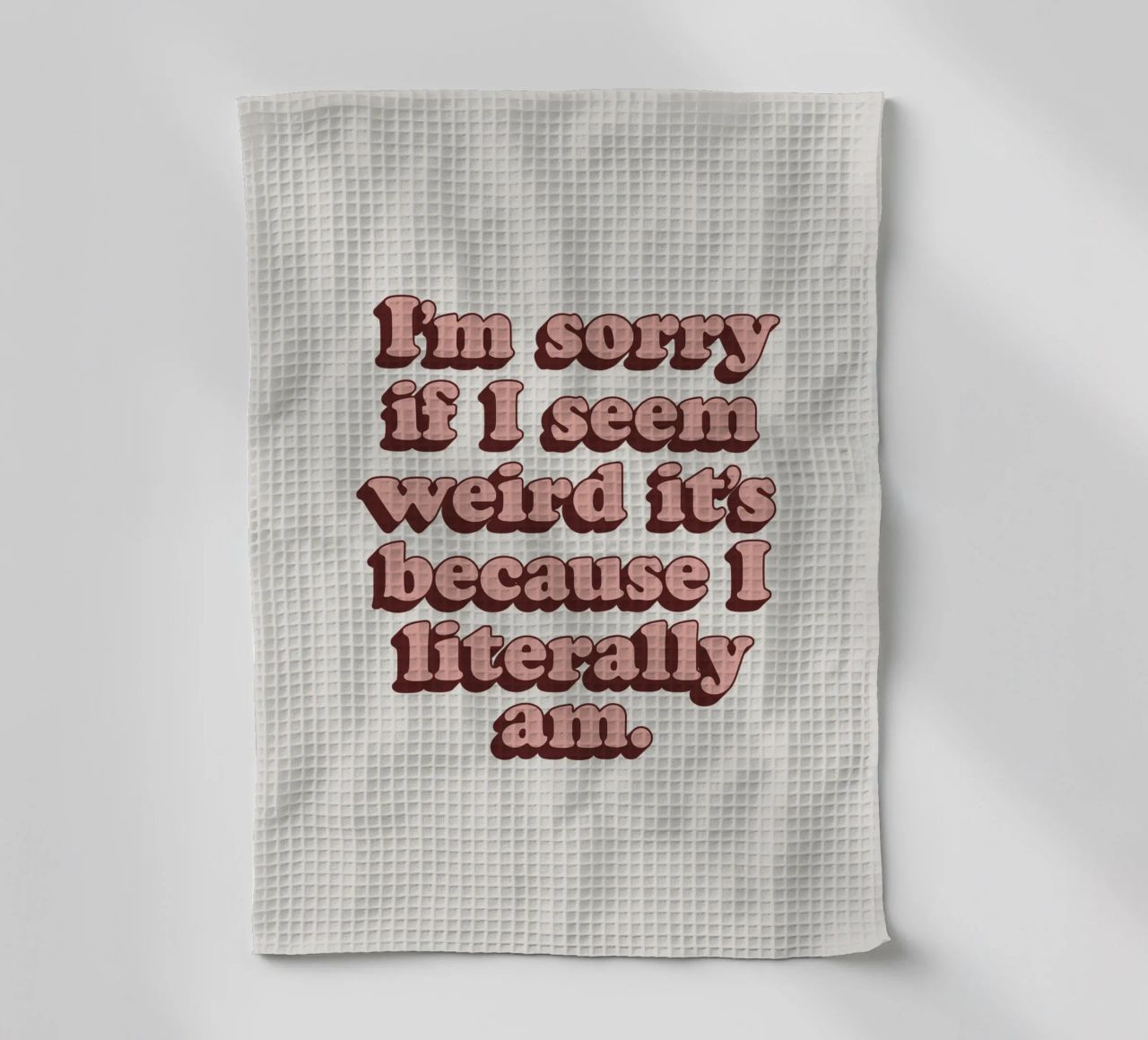 I'm Sorry if I Seem Weird It's Because I Literally Am Print tea towel by THE MOTIVATED TYPE