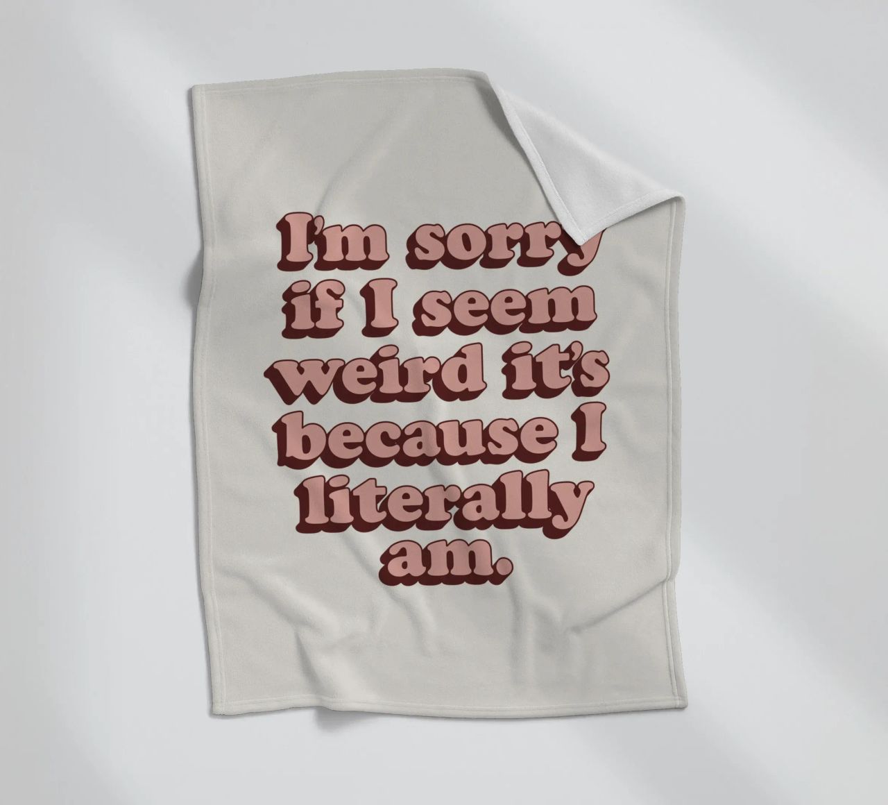I'm Sorry if I Seem Weird It's Because I Literally Am Print fleece blanket by THE MOTIVATED TYPE