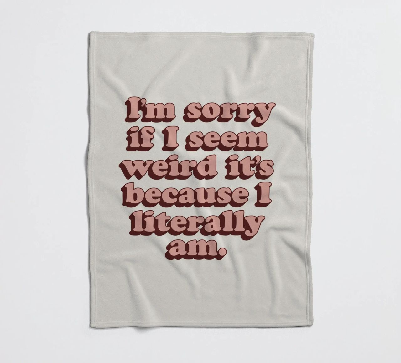 I'm Sorry if I Seem Weird It's Because I Literally Am Print fleece blanket by THE MOTIVATED TYPE