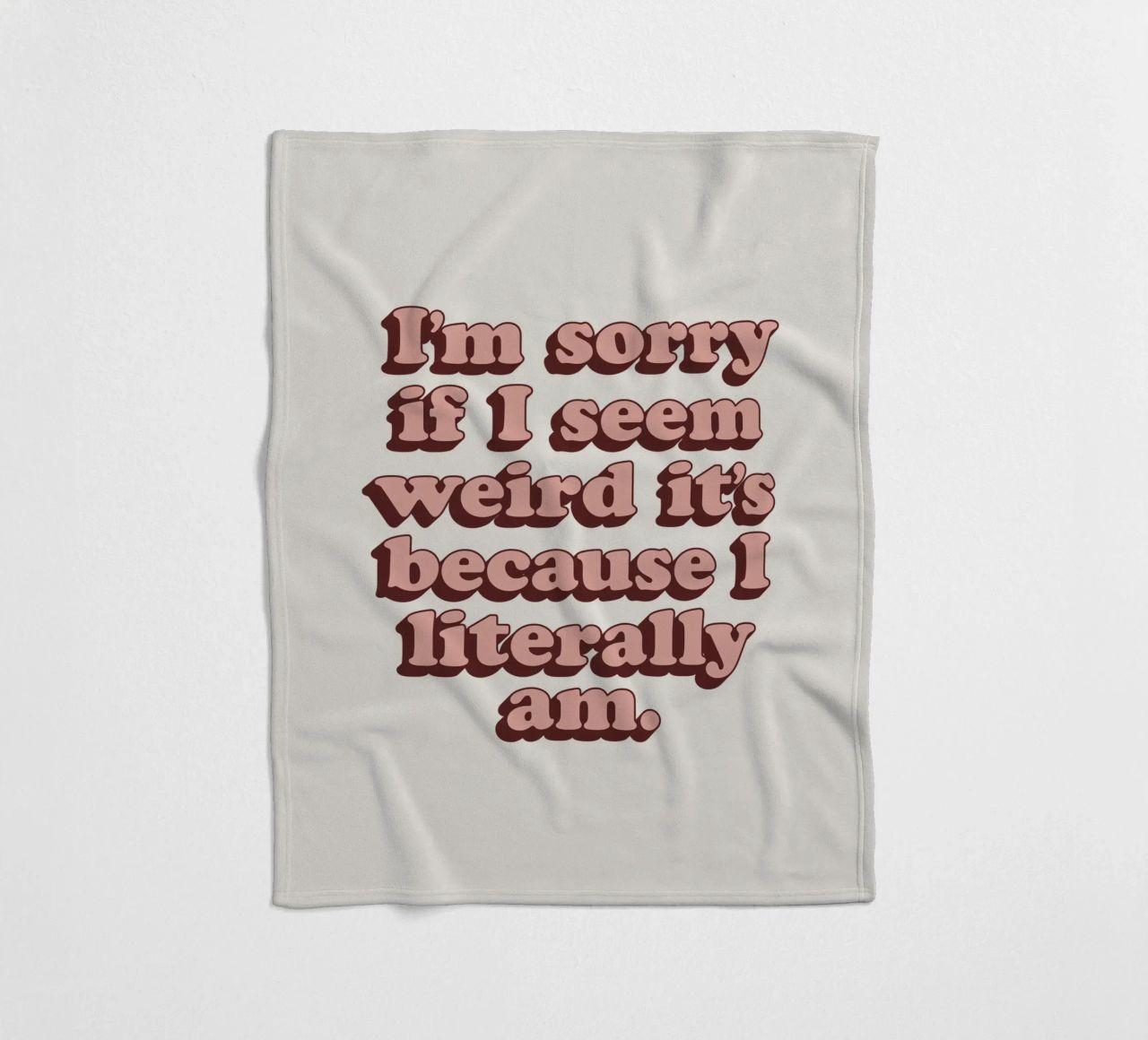 I'm Sorry if I Seem Weird It's Because I Literally Am Print fleece blanket by THE MOTIVATED TYPE