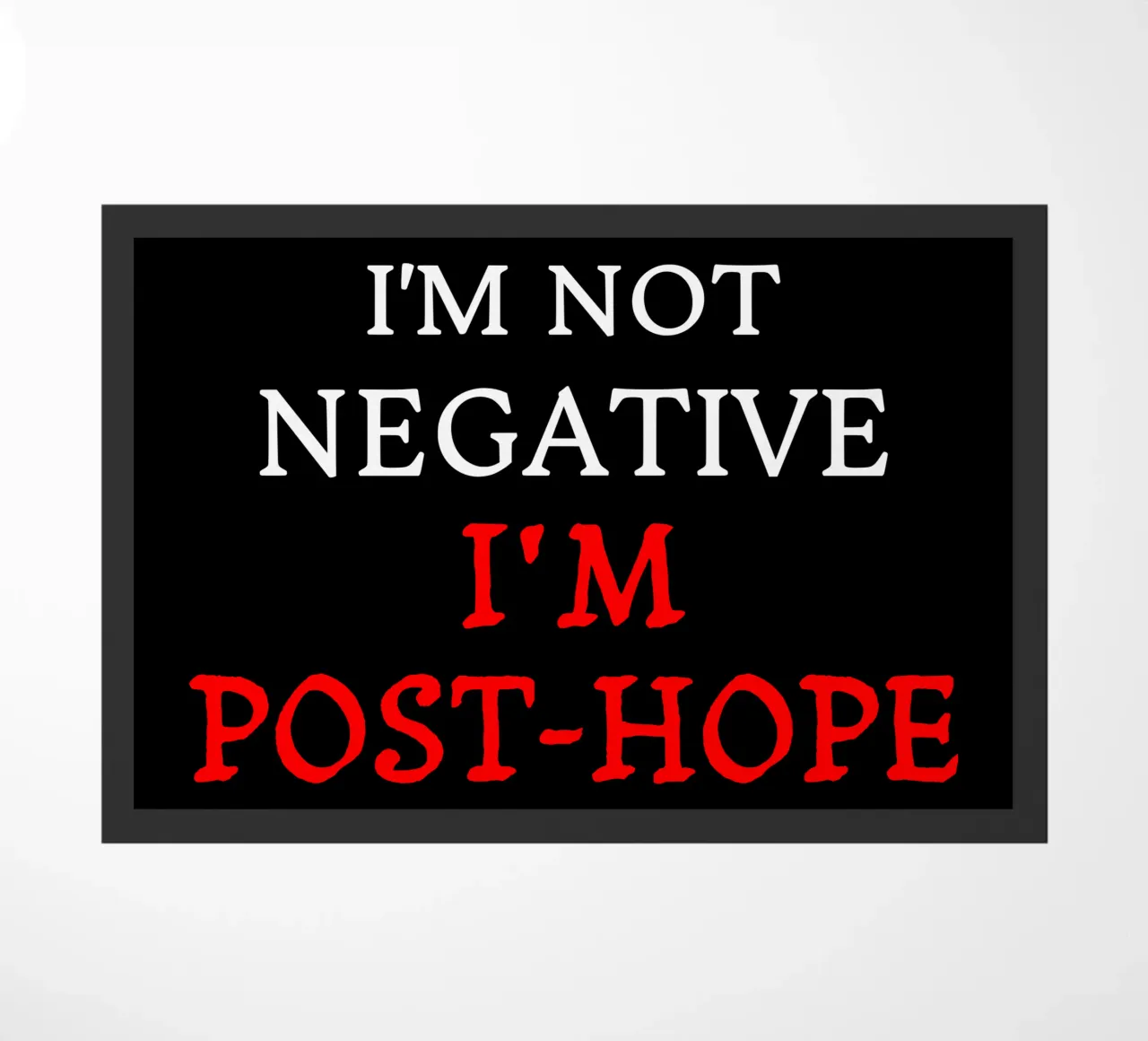 I'm Not Negative, I'm Post-Hope Sarcasm Dark Humor doormat by sillyindustries