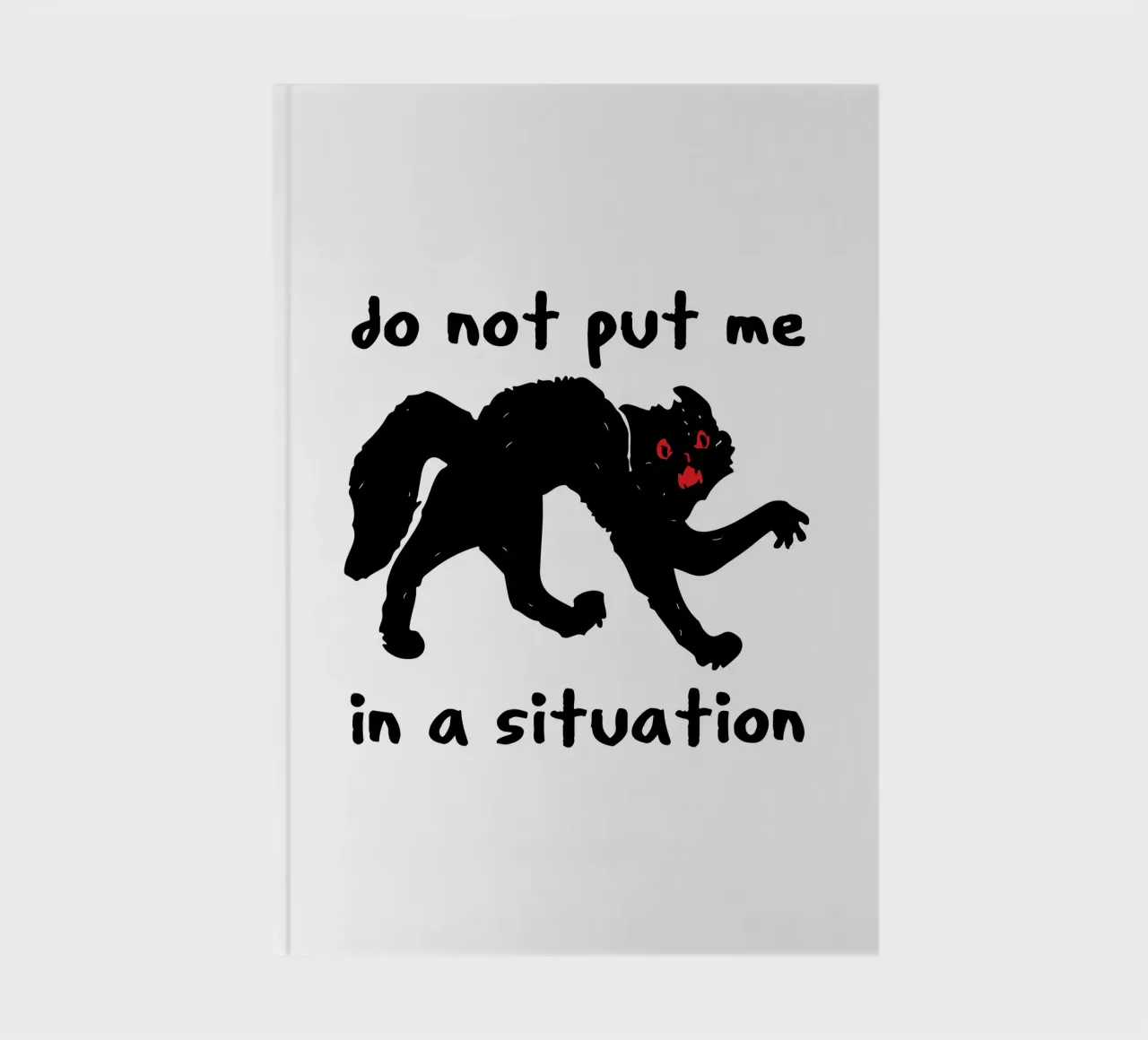 Do Not Put Me In A Situation - Oddly Specific Meme notebook by the gondils