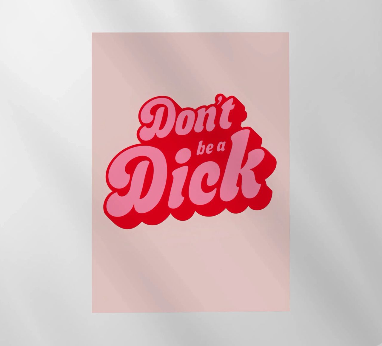 Stampa di una dichiarazione rosa con caratteri tipografici retrò in grassetto: "Don't Be a Dick". pellicola backlit da NorwesClub