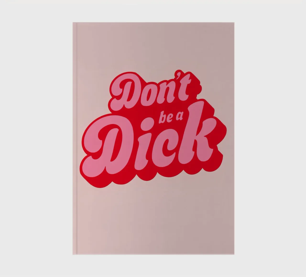 Stampa di una dichiarazione rosa con caratteri tipografici retrò in grassetto: "Don't Be a Dick". diario da NorwesClub