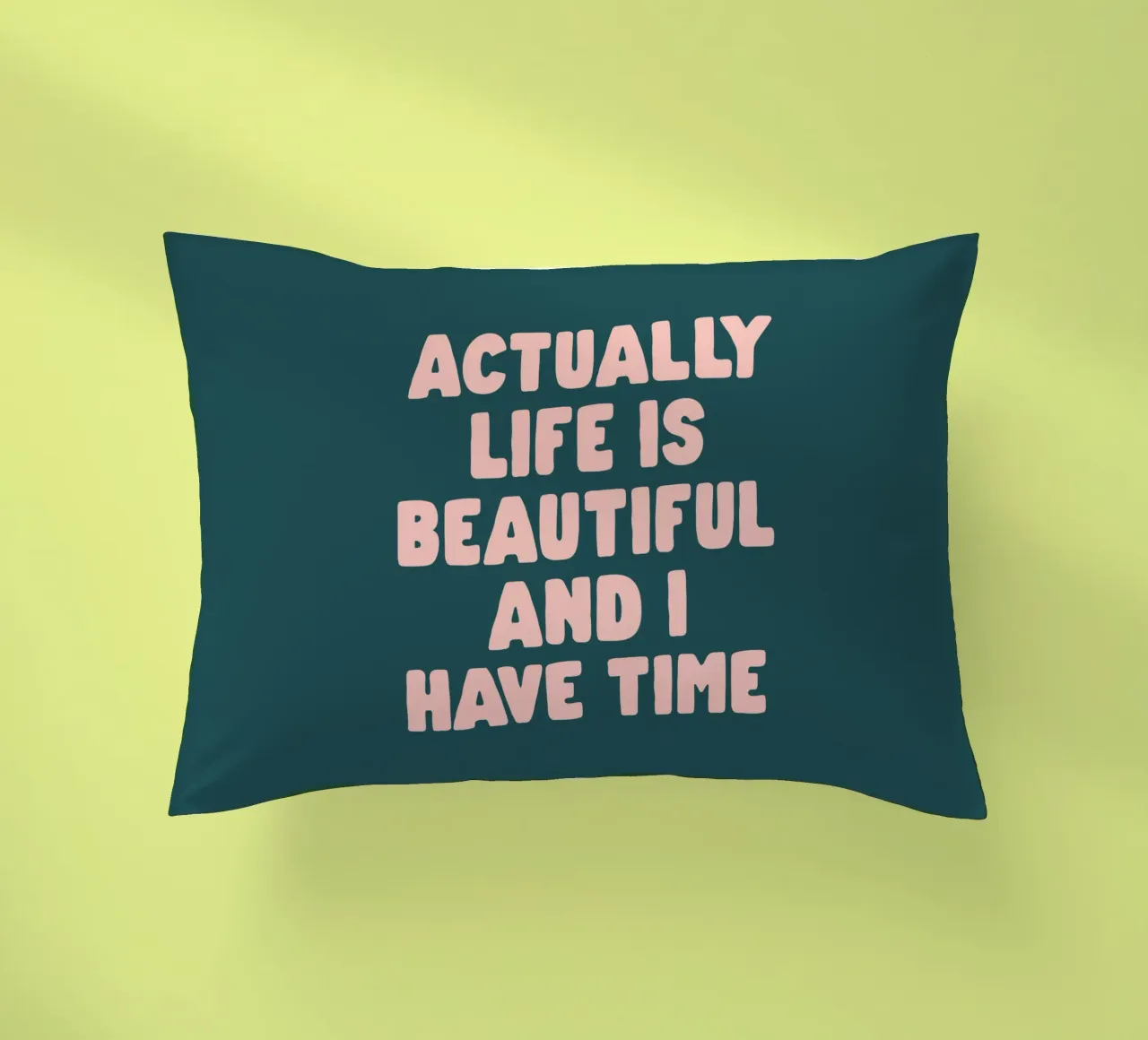 Actually Life is Beautiful and I Have Time Typography Print decorative cushion by THE MOTIVATED TYPE