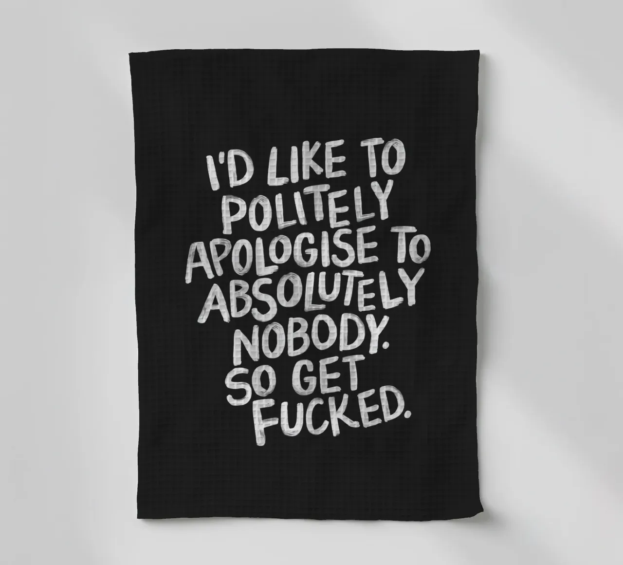 J'aimerais m'excuser poliment auprès d'absolument personne Imprimer torchon de THE MOTIVATED TYPE