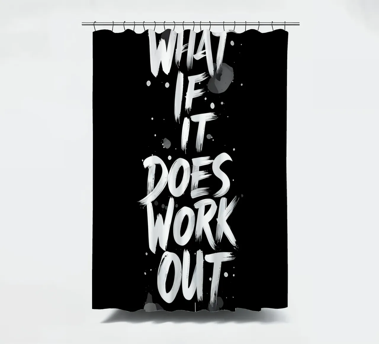 What If It Does Work Out? shower curtain by inspirational quote