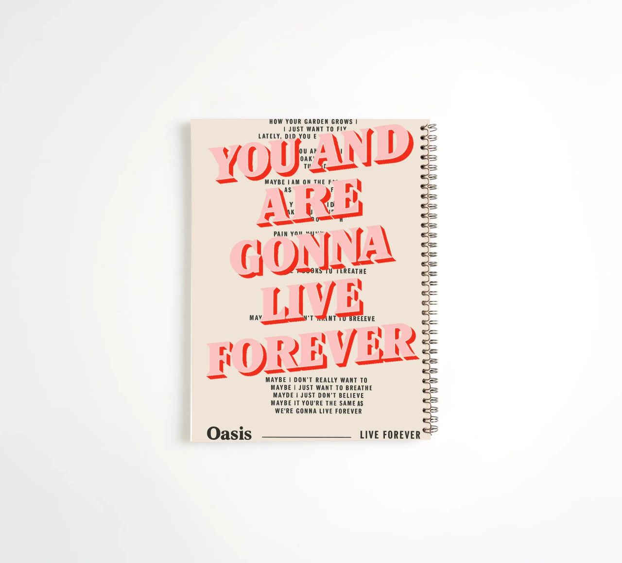 You and I Are Gonna Live Forever – Oasis spiral notebook by Attaboy Dsgn
