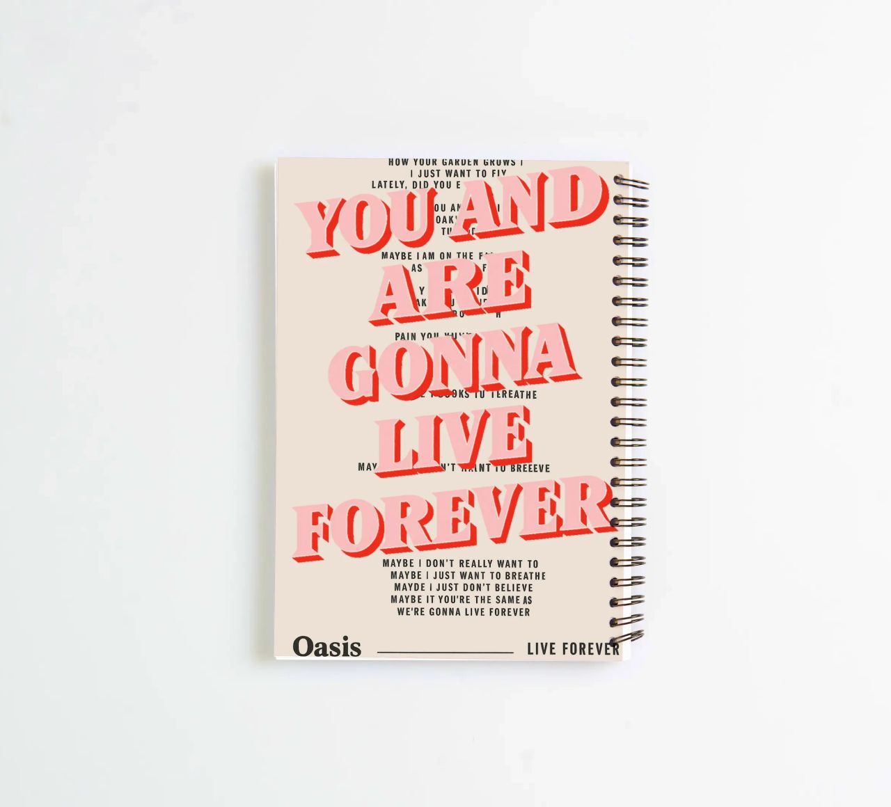 You and I Are Gonna Live Forever – Oasis spiral notebook by Attaboy Dsgn