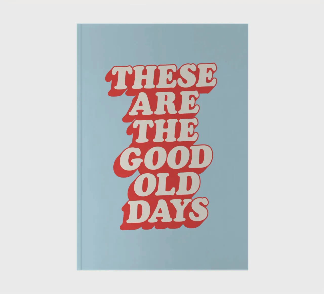 These Are The Good Old Days Typography Print Red White Blue notebook by THE MOTIVATED TYPE