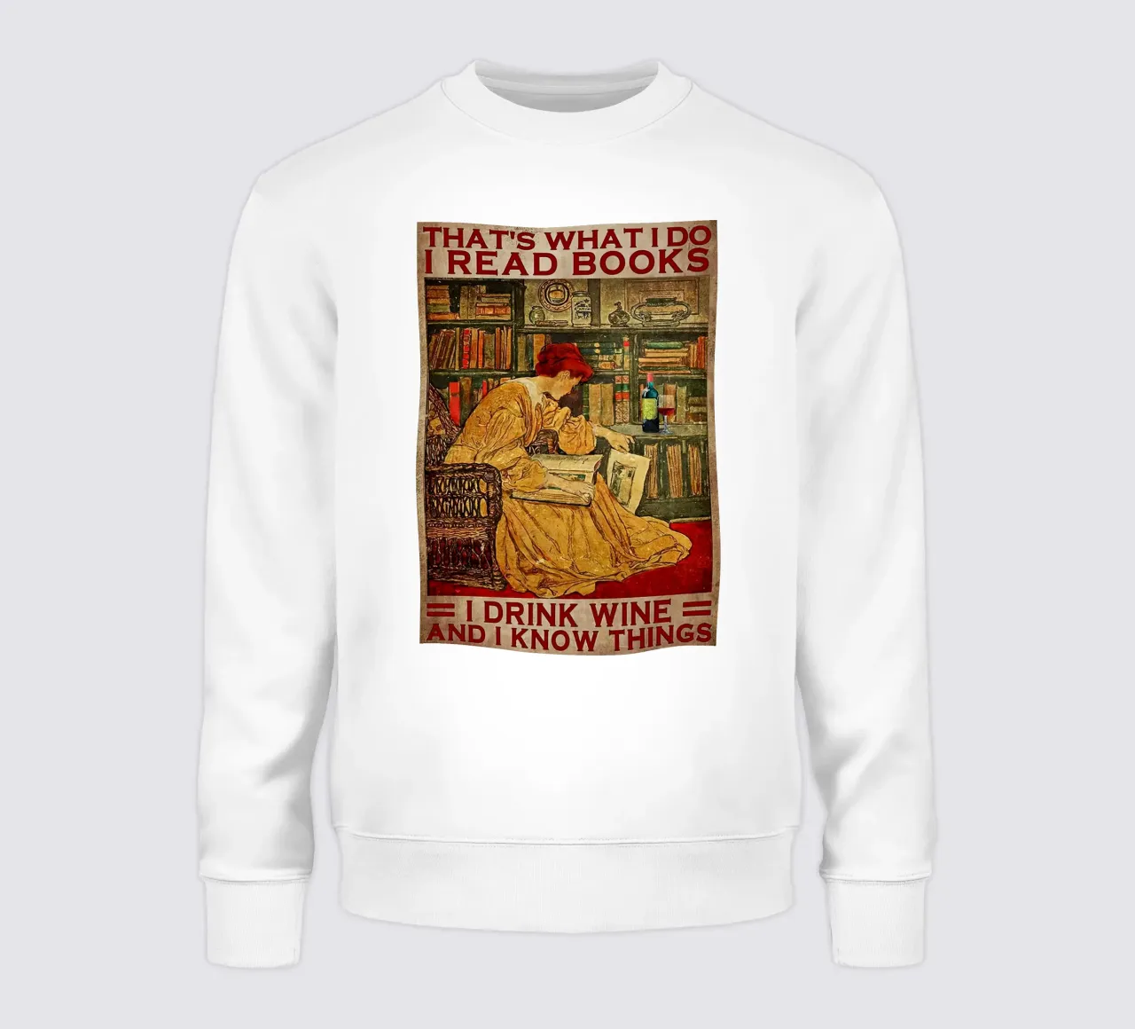 That’s What I Do I Read Books I Drink Wine And I Know Things sweatshirt by Aaronshop