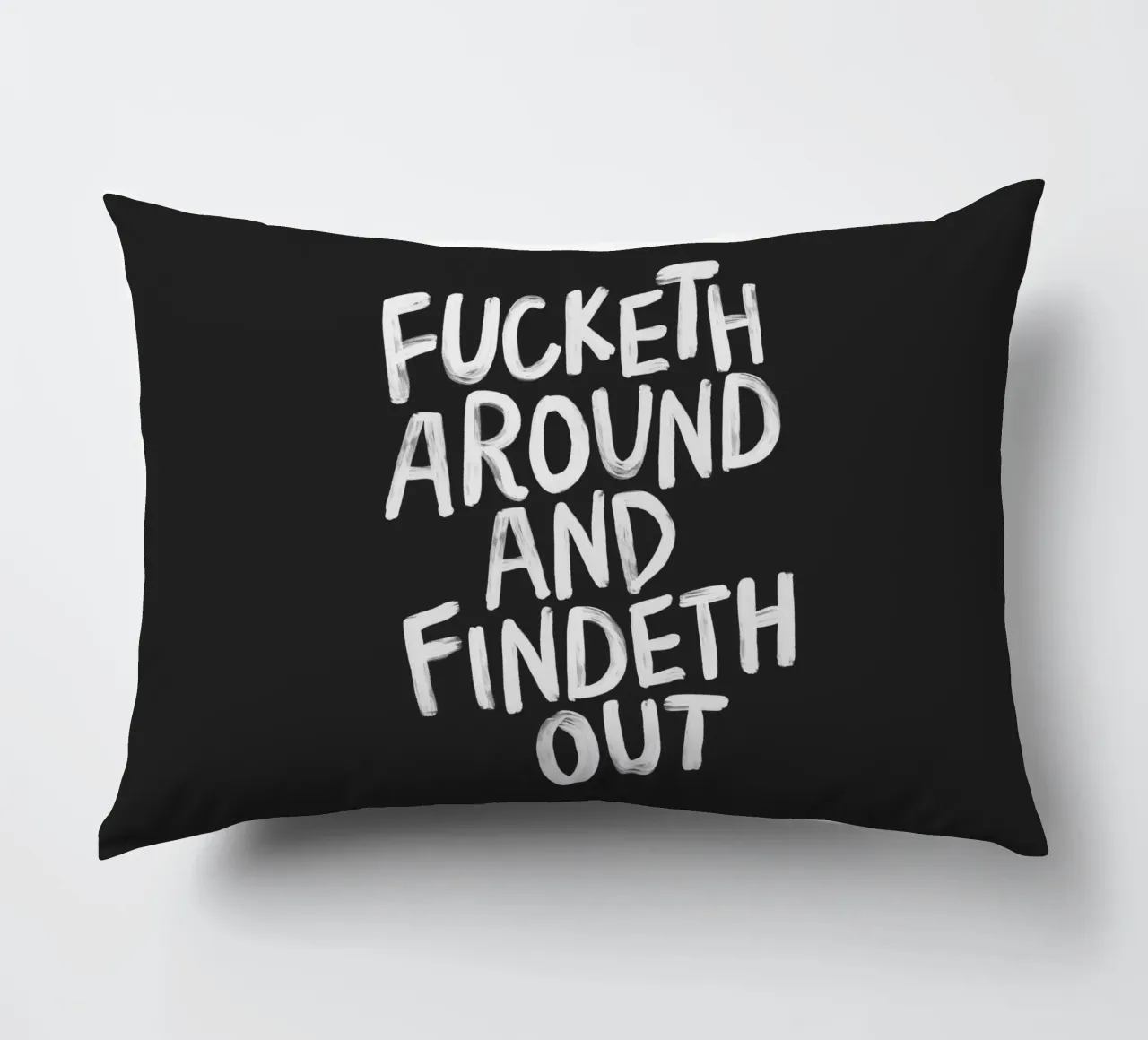 Fucketh Around and Findeth Out Sassy Typography Print Black decorative cushion by THE MOTIVATED TYPE
